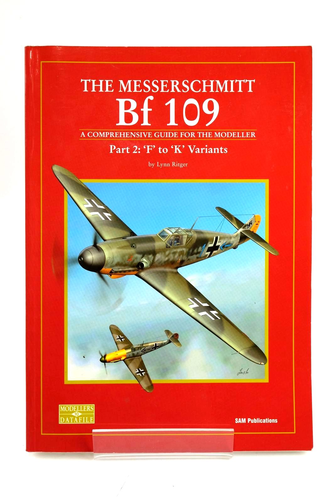 Photo of THE MESSERSCHMITT BF 109 A COMPREHENSIVE GUIDE FOR THE MODELLER PART 2: 'F' TO 'K' VARIANTS written by Ritger, Lynn published by SAM Publications (STOCK CODE: 1328566)  for sale by Stella & Rose's Books