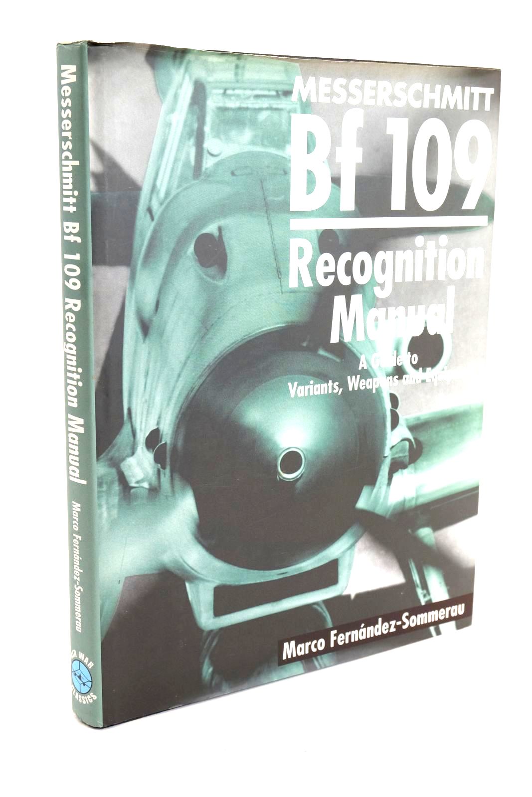 Photo of MESSERSCHMITT BF 109 RECOGNITION MANUAL: A GUIDE TO VARIANTS, WEAPONS AND EQUIPMENT written by Fernandez-Sommerau, Marco et al,  published by Classic Publications, Ian Allan Publishing (STOCK CODE: 1328567)  for sale by Stella & Rose's Books