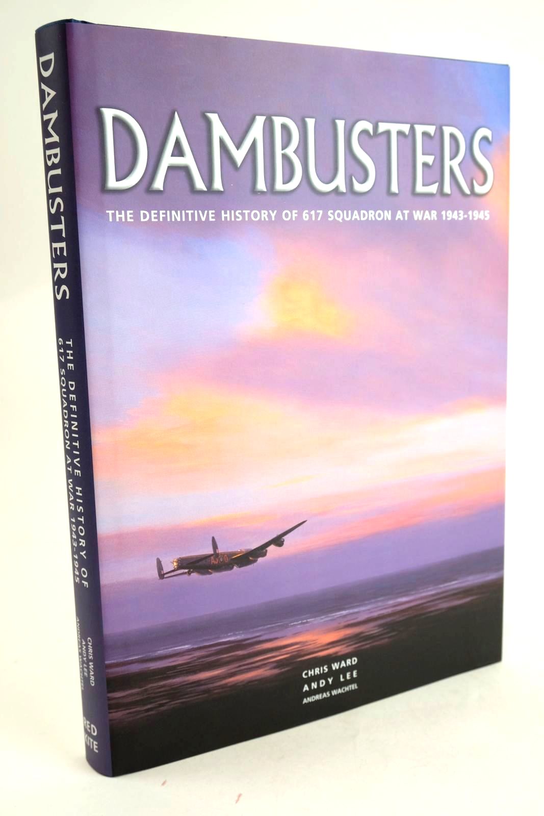 Photo of DAMBUSTERS: THE DEFINITVE HISTORY OF 617 SQUADRON AT WAR 1943-1945 written by Ward, Chris Lee, Andy Wachtel, Andreas published by Red Kite (STOCK CODE: 1329384)  for sale by Stella & Rose's Books