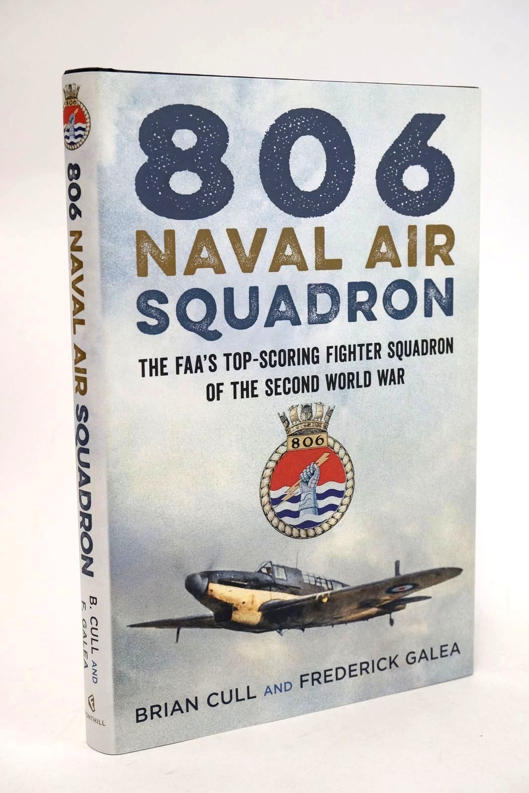 Photo of 806 NAVAL AIR SQUADRON: THE FAA'S TOP-SCORING FIGHTER SQUADRON OF THE SECOND WORLD WAR written by Cull, Brian Galea, Frederick published by Fonthill Media Limited (STOCK CODE: 1329475)  for sale by Stella & Rose's Books