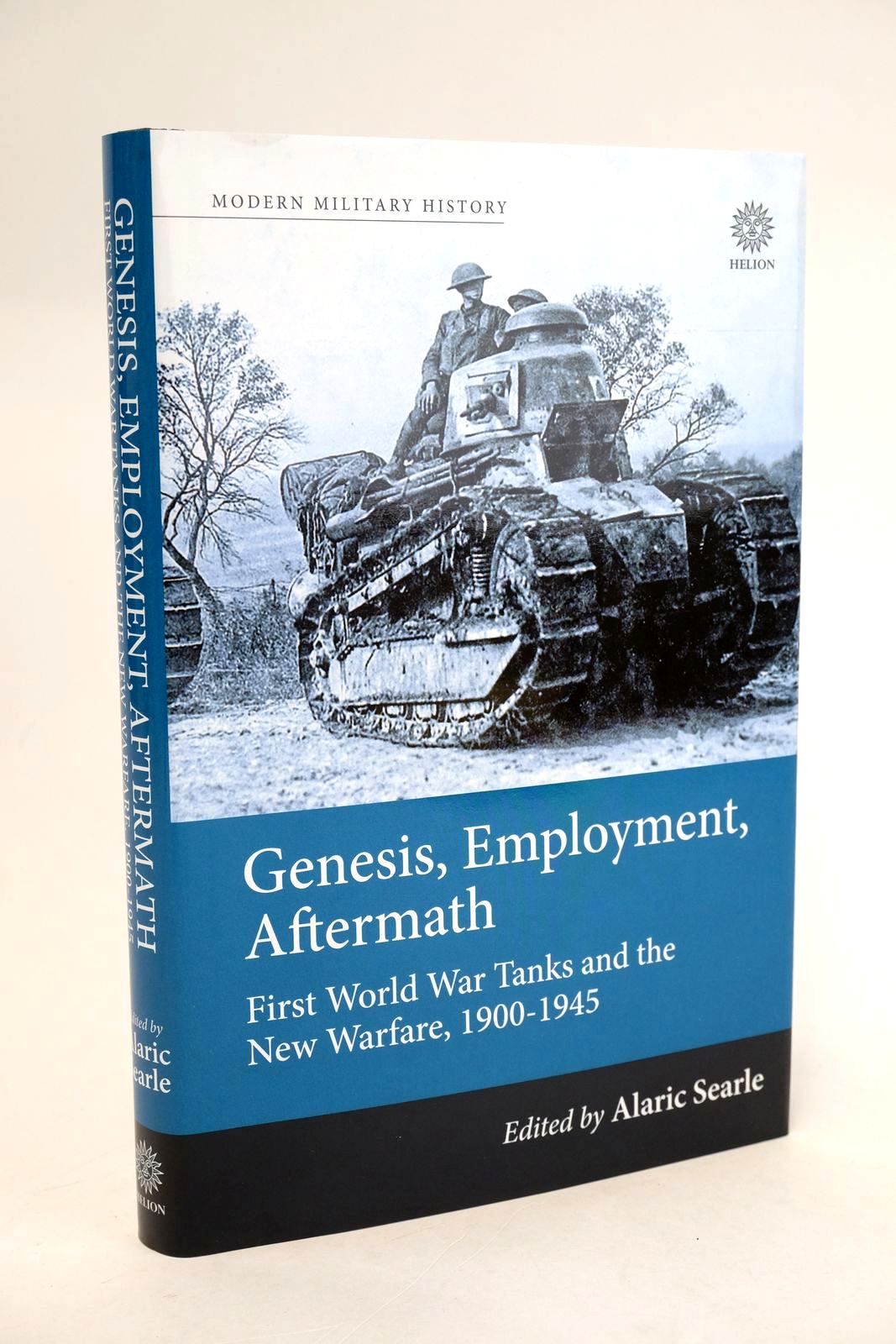 Photo of GENESIS, EMPLOYMENT, AFTERMATH: FIRST WORLD WAR TANKS AND THE NEW WARFARE, 1900-1945 written by Searle, Alaric published by Helion &amp; Company Ltd (STOCK CODE: 1329505)  for sale by Stella & Rose's Books