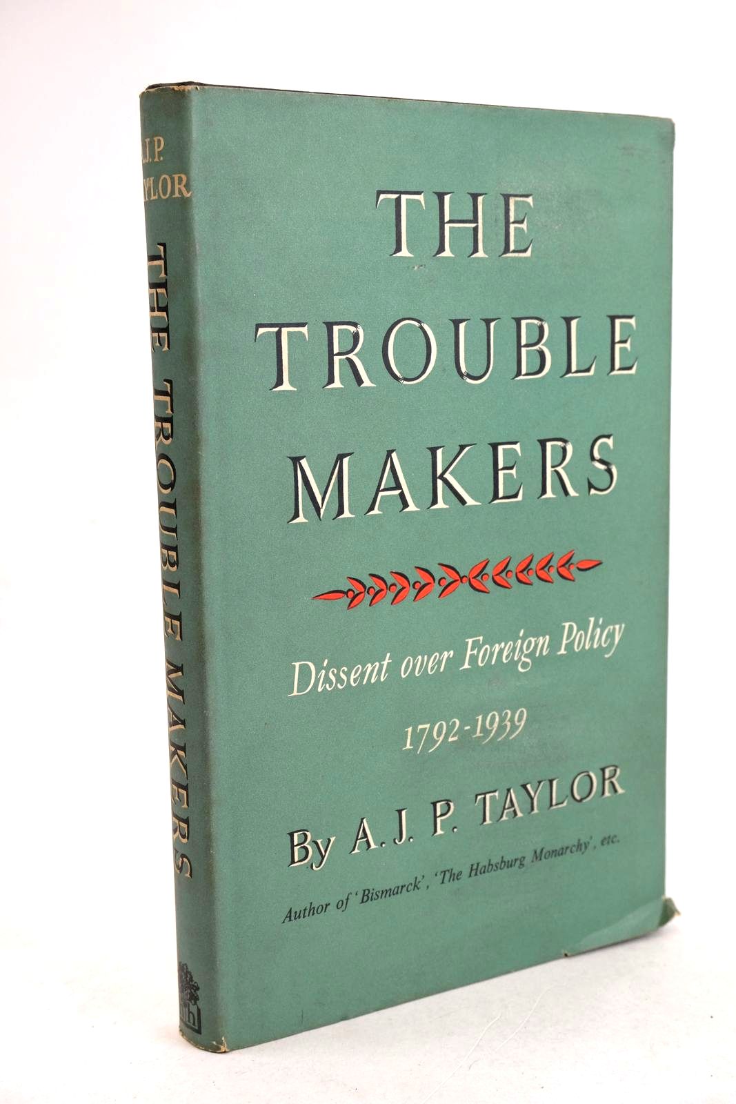 Photo of THE TROUBLE MAKERS - DISSENT OVER FOREIGN POLICY 1792-1939 written by Taylor, A.J.P. published by Hamish Hamilton Ltd (STOCK CODE: 1330877)  for sale by Stella & Rose's Books