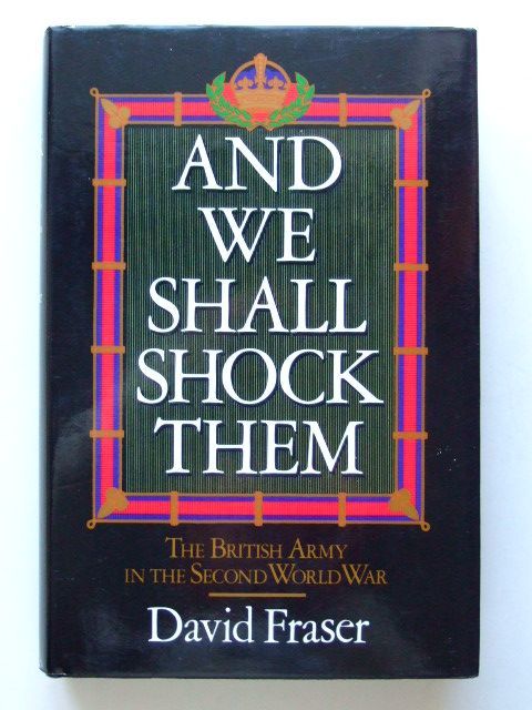 Photo of AND WE SHALL SHOCK THEM THE BRITISH ARMY IN THE SECOND WORLD WAR written by Fraser, David published by Hodder &amp; Stoughton (STOCK CODE: 1601455)  for sale by Stella & Rose's Books