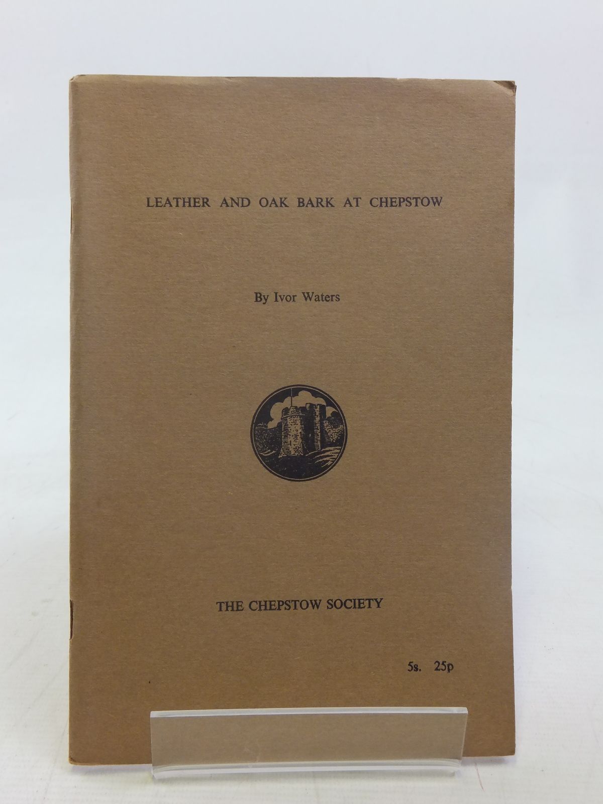 Photo of LEATHER AND OAK BARK AT CHEPSTOW written by Waters, Ivor published by The Chepstow Society (STOCK CODE: 1607176)  for sale by Stella & Rose's Books