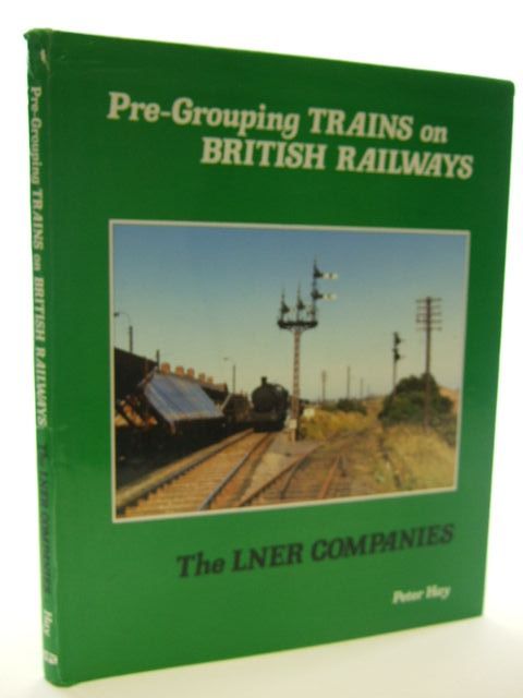 Photo of PRE-GROUPING TRAINS ON BRITISH RAILWAYS THE LNER COMPANIES written by Hay, Peter published by Oxford Publishing (STOCK CODE: 1704818)  for sale by Stella & Rose's Books