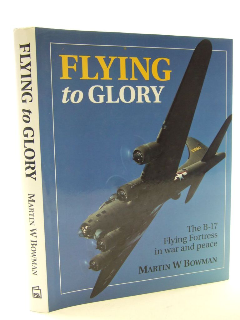 Photo of FLYING TO GLORY THE B-17 FLYING FORTRESS IN WAR AND PEACE written by Bowman, Martin W. published by Patrick Stephens Limited (STOCK CODE: 1705461)  for sale by Stella & Rose's Books