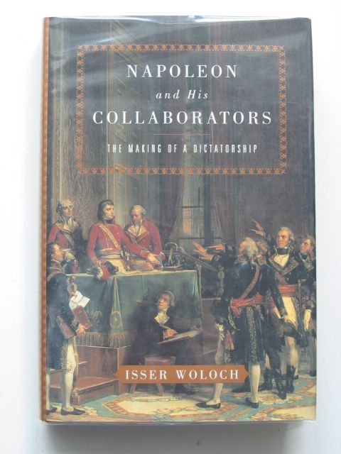 Photo of NAPOLEON AND HIS COLLABORATORS THE MAKING OF A DICTATORSHIP written by Woloch, Isser published by W.W. Norton & Company Inc. (STOCK CODE: 1801430)  for sale by Stella & Rose's Books