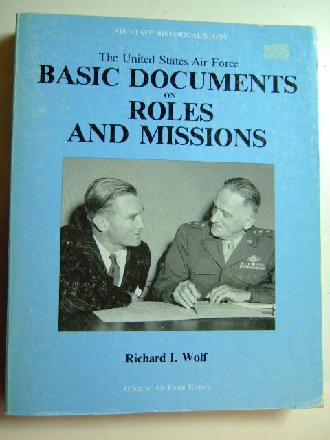 Photo of THE UNITED STATES AIR FORCE: BASIC DOCUMENTS ON ROLES AND MISSIONS written by Wolf, Richard I. published by Office Of Air Force History (STOCK CODE: 1802548)  for sale by Stella & Rose's Books