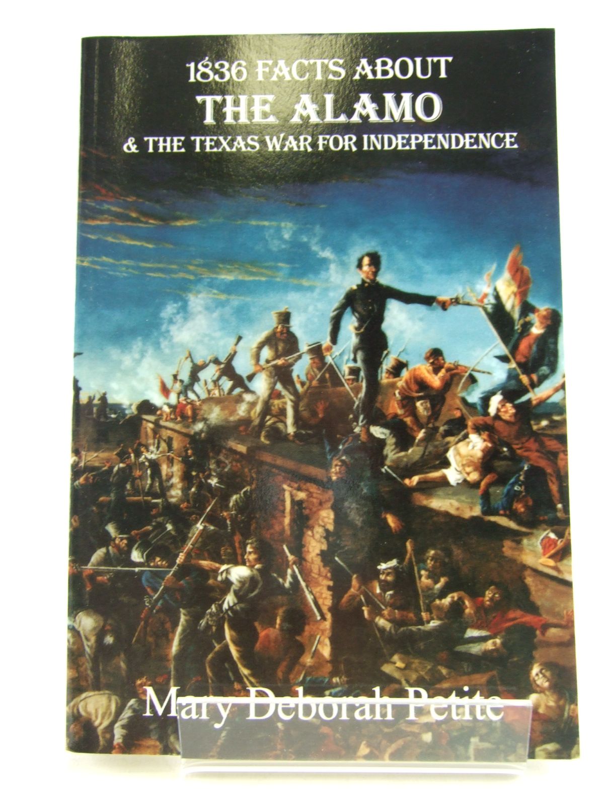 Photo of 1836 FACTS ABOUT THE ALAMO AND THE TEXAS WAR FOR INDEPENDENCE written by Petite, Mary Deborah published by Da Capo Press (STOCK CODE: 1806764)  for sale by Stella & Rose's Books