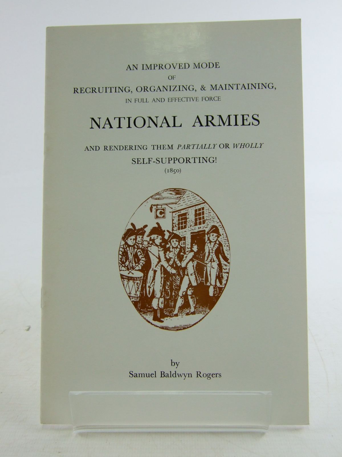 Photo of AN IMPROVED MODE OF RECRUITING, ORGANISING, & MAINTAINING, NATIONAL ARMIES written by Rogers, Samuel Baldwyn published by Moss Rose Press (STOCK CODE: 1806865)  for sale by Stella & Rose's Books