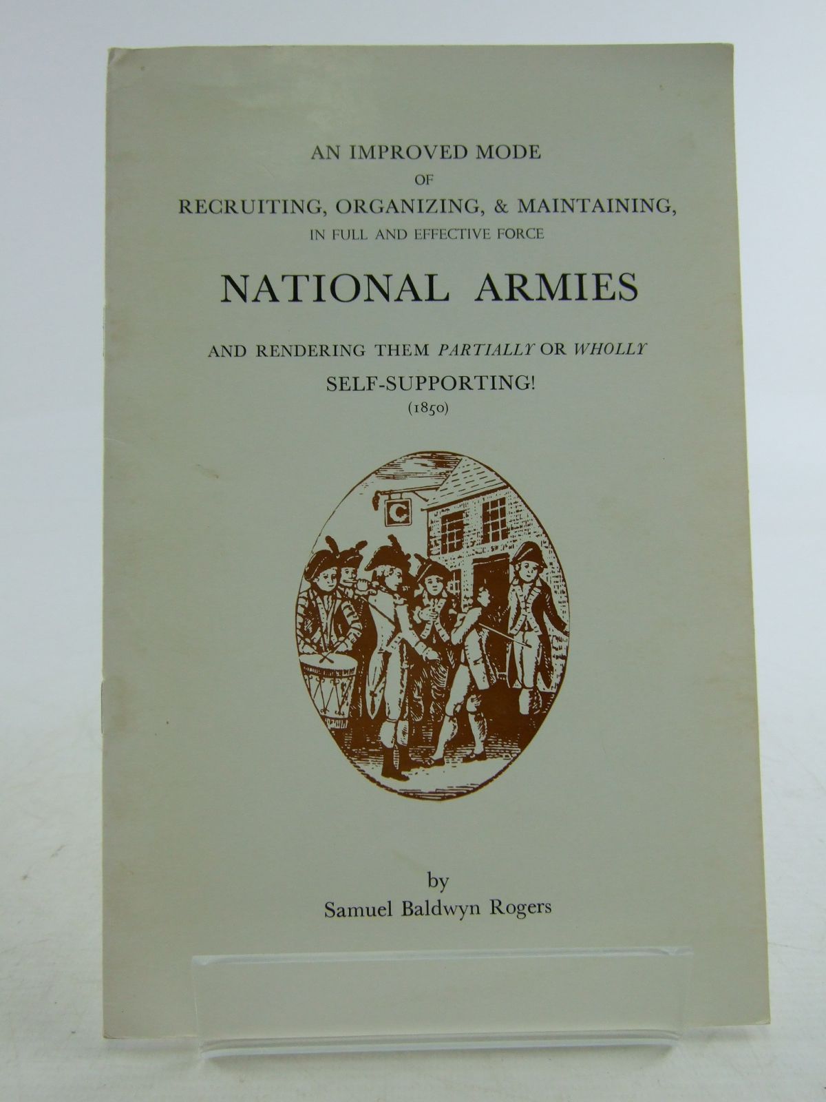 Photo of AN IMPROVED MODE OF RECRUITING, ORGANISING, & MAINTAINING, NATIONAL ARMIES written by Rogers, Samuel Baldwyn published by Moss Rose Press (STOCK CODE: 1806874)  for sale by Stella & Rose's Books