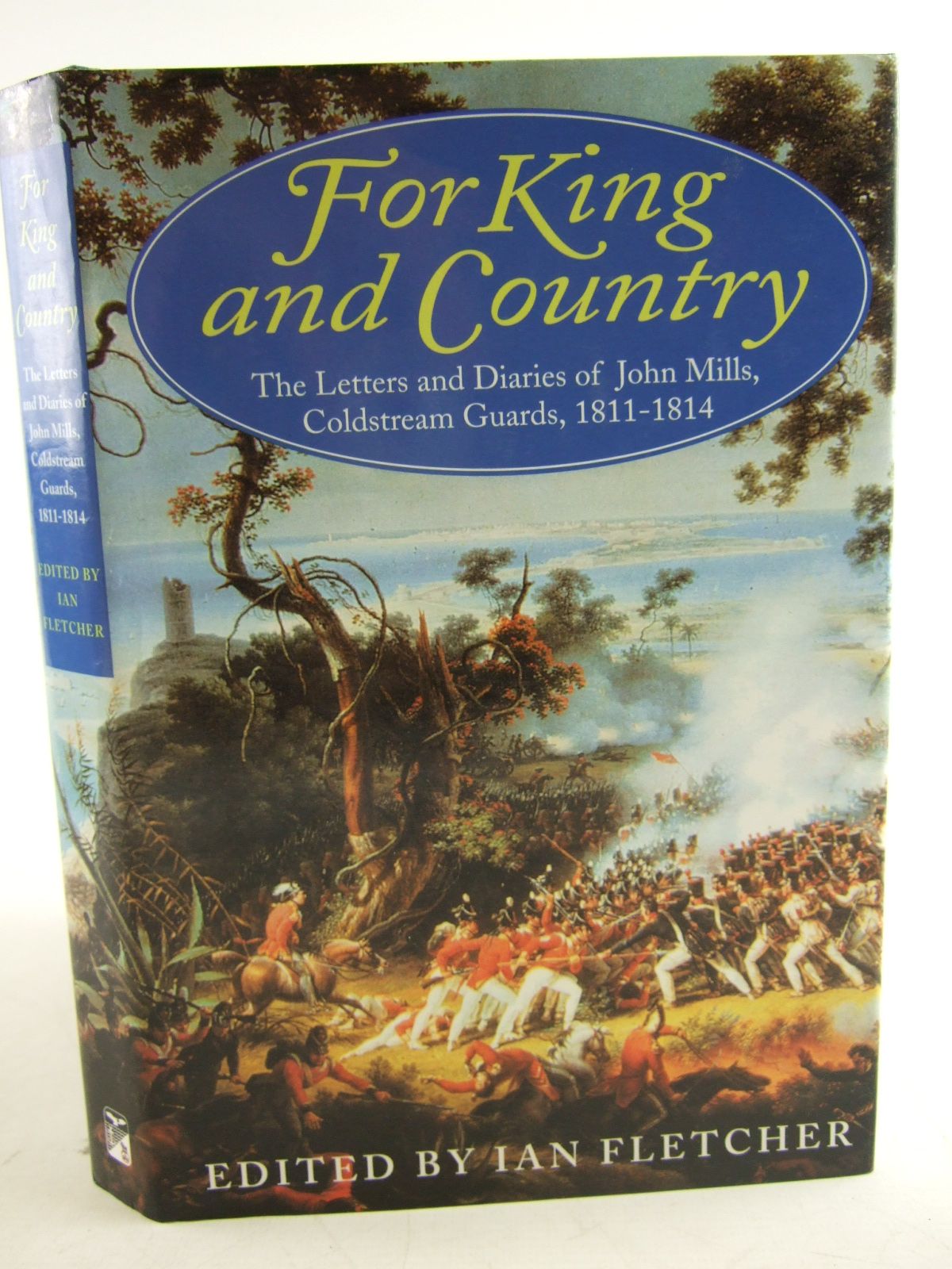 Photo of FOR KING AND COUNTRY THE LETTERS AND DIARIES OF JOHN MILLS, COLDSTREAM GUARDS, 1811-14- Stock Number: 1806993