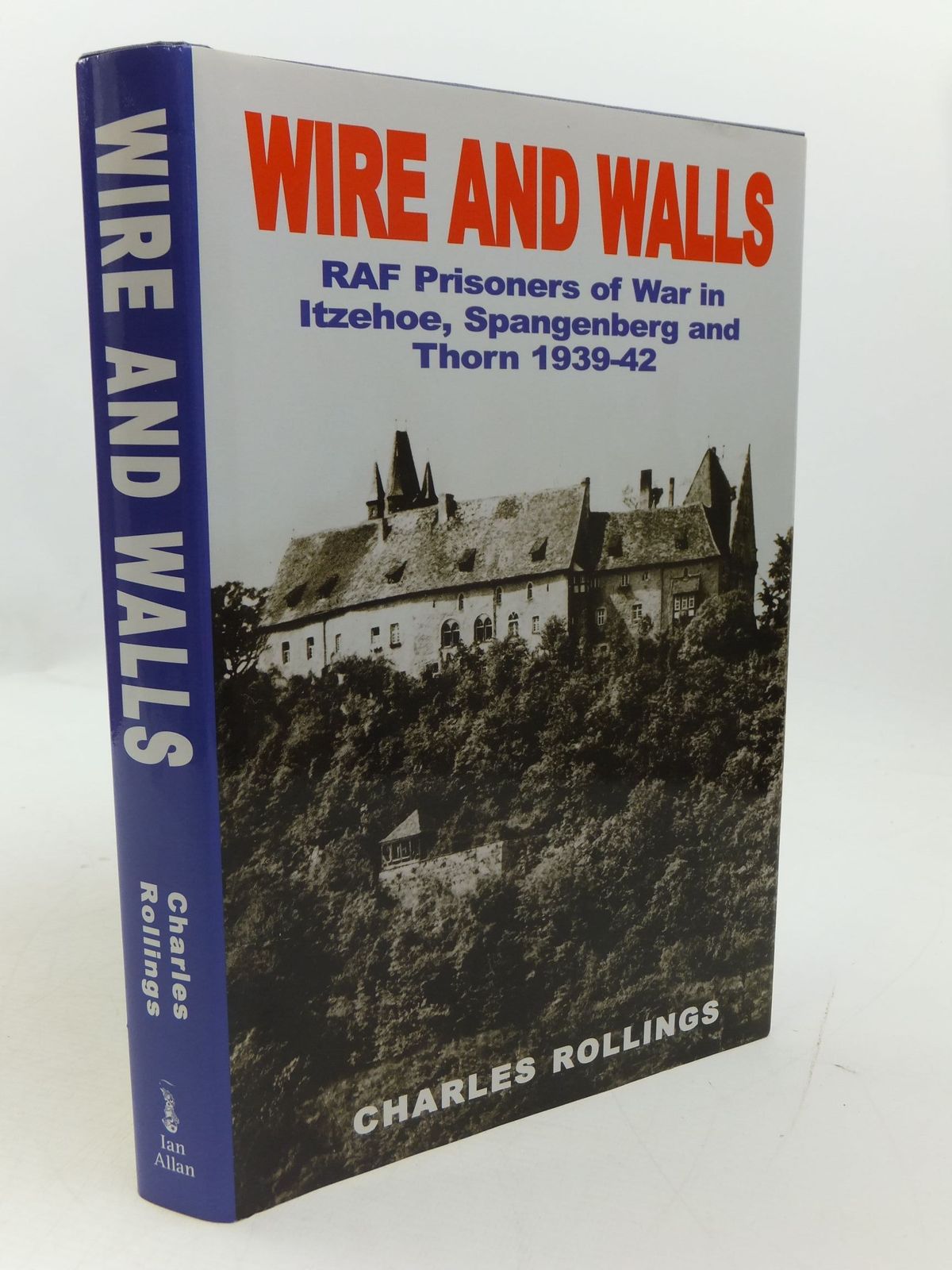 Photo of WIRE AND WALLS RAF PRISONERS OF WAR IN ITZEHOE, SPANGENBERG AND THORN 1939-42 written by Rollings, Charles illustrated by Buckham, Robert M. published by Ian Allan (STOCK CODE: 1807300)  for sale by Stella & Rose's Books