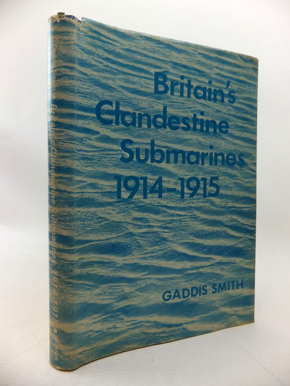 Photo of BRITAIN'S CLANDESTINE SUBMARINES 1914-1915 written by Smith, Gaddis published by Archon Books (STOCK CODE: 1814221)  for sale by Stella & Rose's Books
