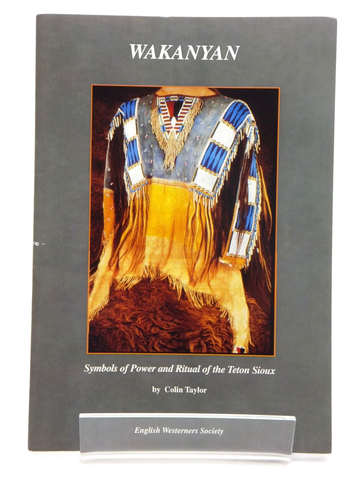 Photo of WAKANYAN: SYMBOLS OF POWER AND RITUAL OF THE TETON SIOUX written by Taylor, Colin published by The English Westerners' Society (STOCK CODE: 1815252)  for sale by Stella & Rose's Books