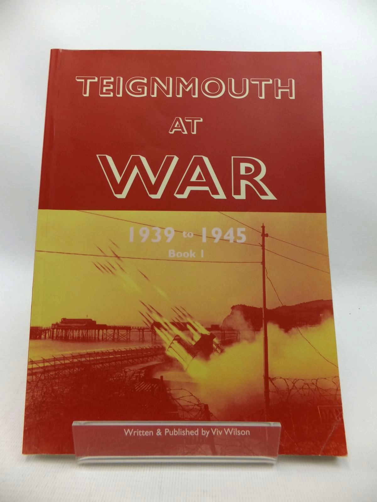Photo of TEIGNMOUTH AT WAR 1939 TO 1945 BOOK 1 written by Wilson, Viv published by Viv Wilson (STOCK CODE: 1815372)  for sale by Stella & Rose's Books