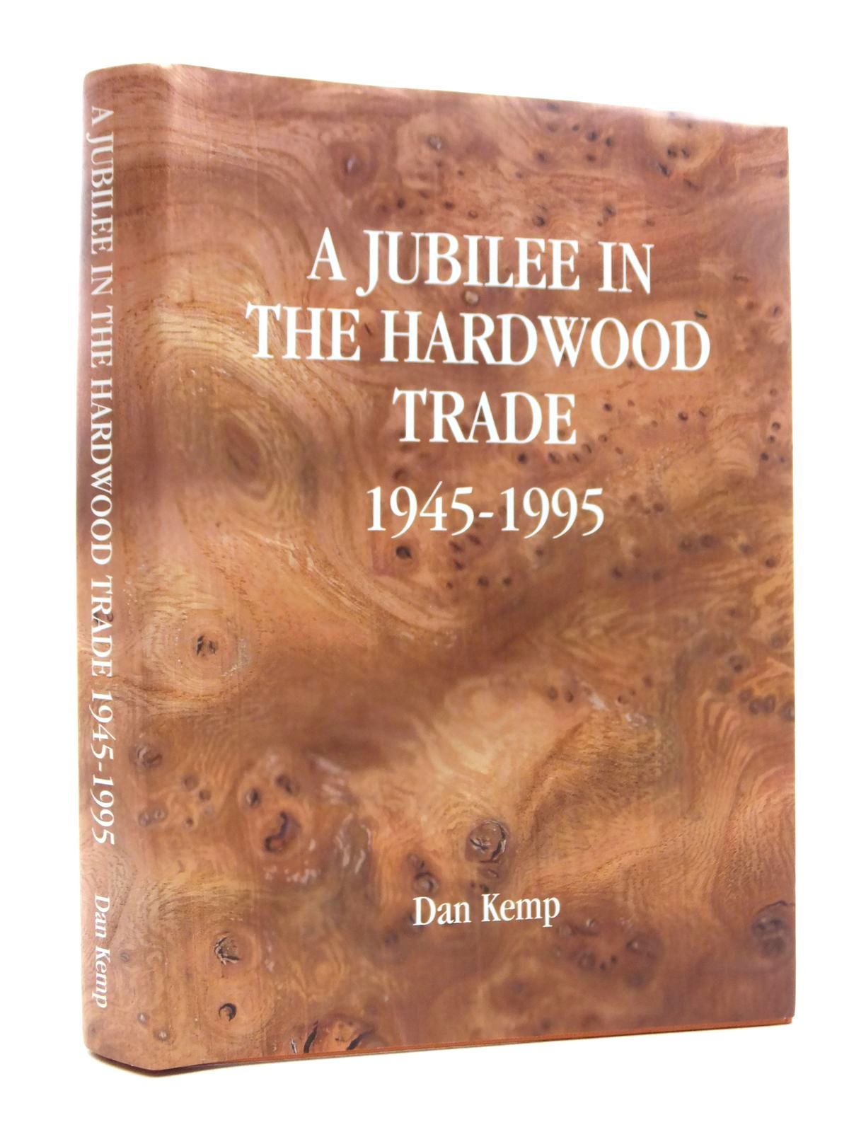 Photo of A JUBILEE IN THE HARDWOOD TRADE 1945-1995 written by Kemp, Dan published by The Kemp House Press (STOCK CODE: 1815420)  for sale by Stella & Rose's Books