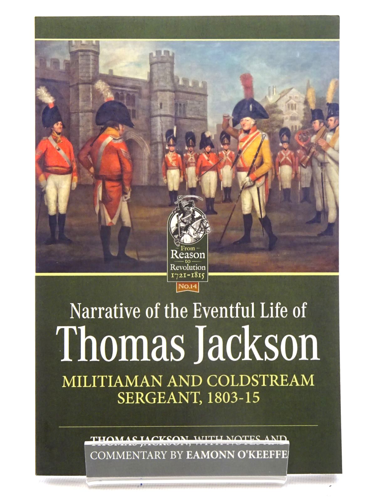 Photo of NARRATIVE OF THE EVENTFUL LIFE OF THOMAS JACKSON MILITIAMAN AND COLDSTREAM SERGEANT, 1803-15 written by Jackson, Thomas O'Keeffe, Eamonn published by Helion &amp; Company (STOCK CODE: 1816178)  for sale by Stella & Rose's Books