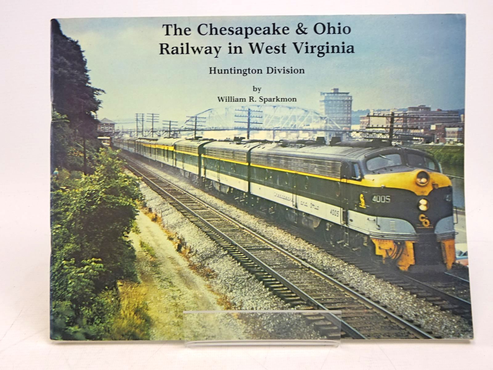 Photo of THE CHESAPEAKE & OHIO RAILWAY IN WEST VIRGINIA: HUNTINGTON DIVISION written by Sparkmon, William R. published by C&o Historical Society (STOCK CODE: 1818024)  for sale by Stella & Rose's Books