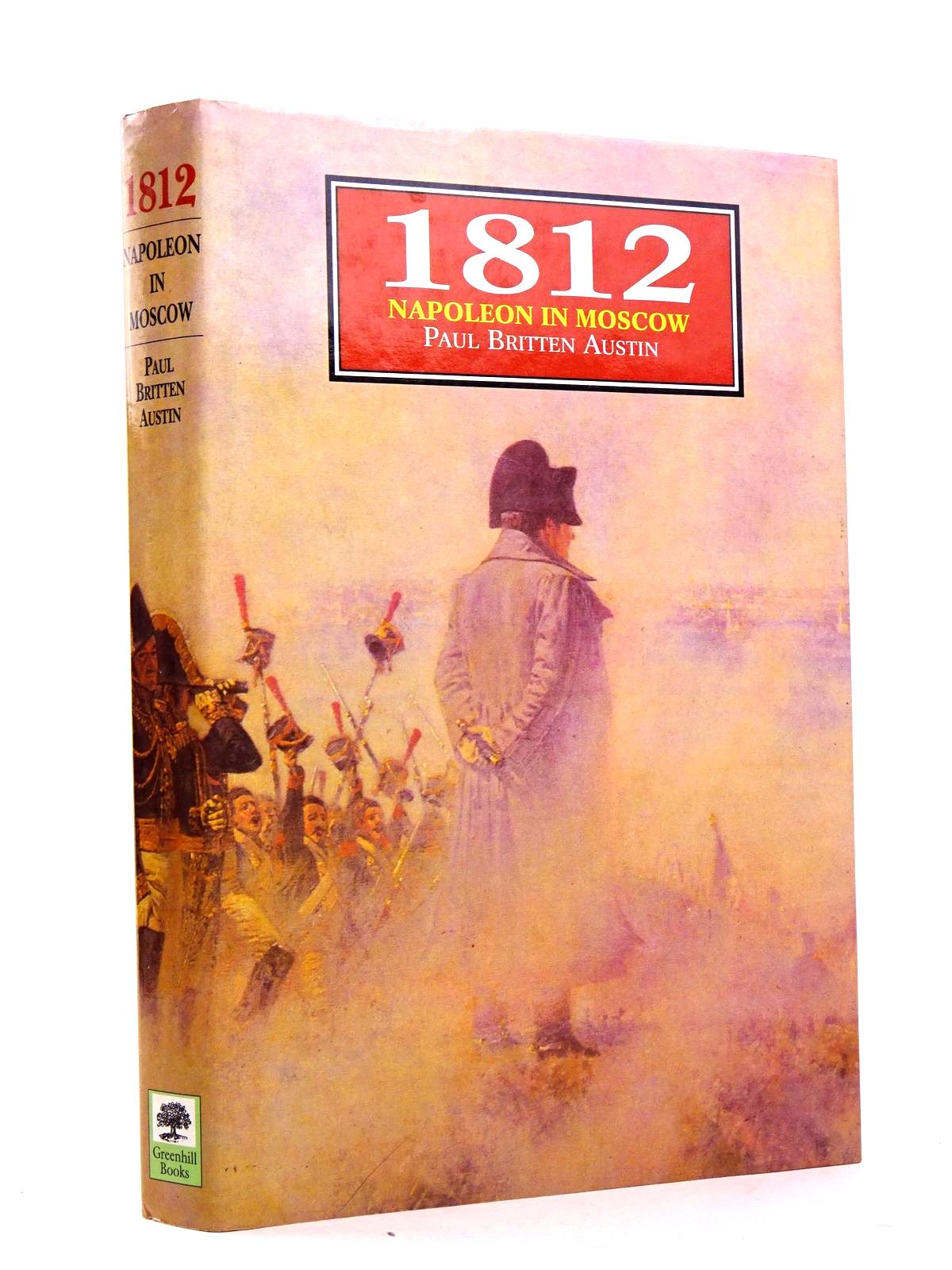 Photo of 1812 NAPOLEON IN MOSCOW written by Austin, Paul Britten published by Greenhill Books, Stackpole Books (STOCK CODE: 1818382)  for sale by Stella & Rose's Books