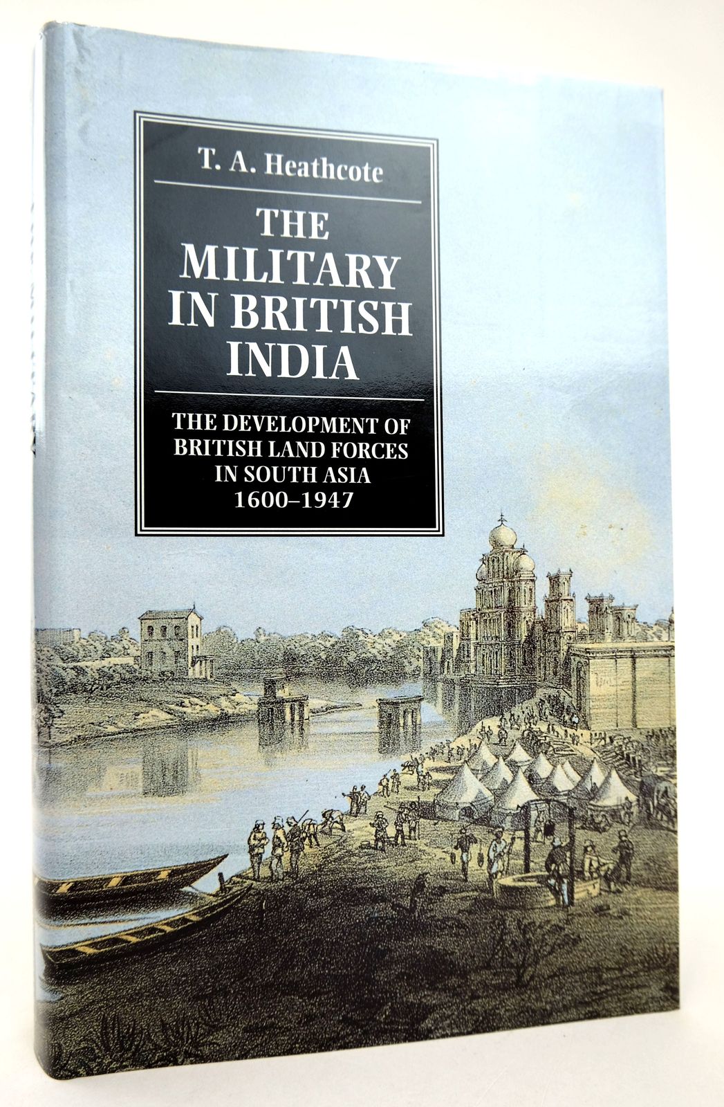 Photo of THE MILITARY IN BRITISH INDIA written by Heathcote, T.A. published by Manchester University Press (STOCK CODE: 1818766)  for sale by Stella & Rose's Books