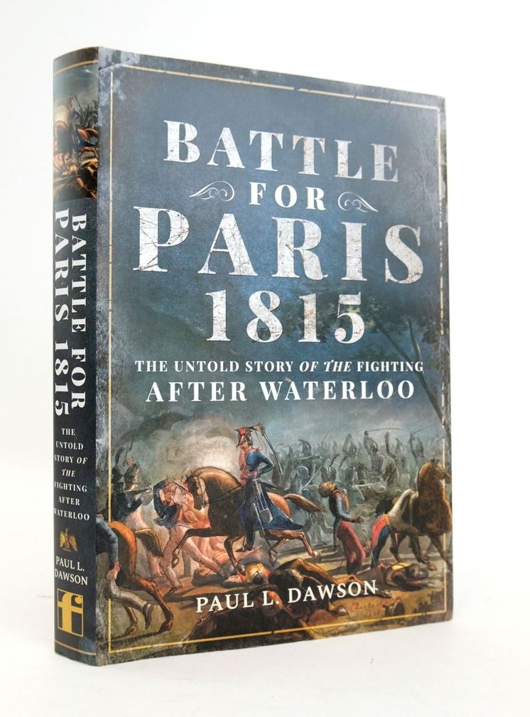 Photo of BATTLE FOR PARIS 1815: THE UNTOLD STORY OF THE FIGHTING AFTER WATERLOO written by Dawson, Paul L. published by Frontline Books (STOCK CODE: 1820486)  for sale by Stella & Rose's Books