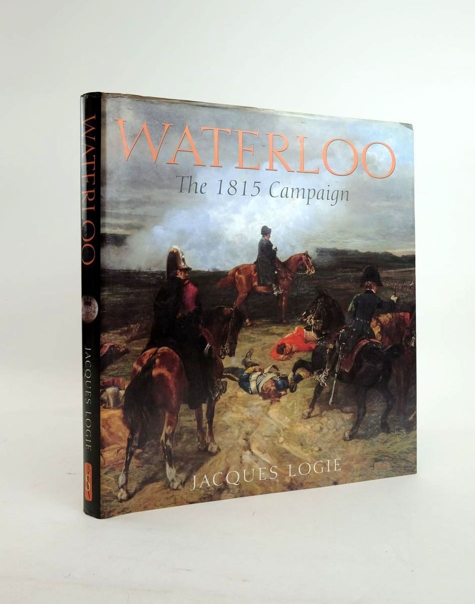 Photo of WATERLOO: THE CAMPAIGN OF 1815 written by Logie, Jacques published by Spellmount Ltd. (STOCK CODE: 1820726)  for sale by Stella & Rose's Books