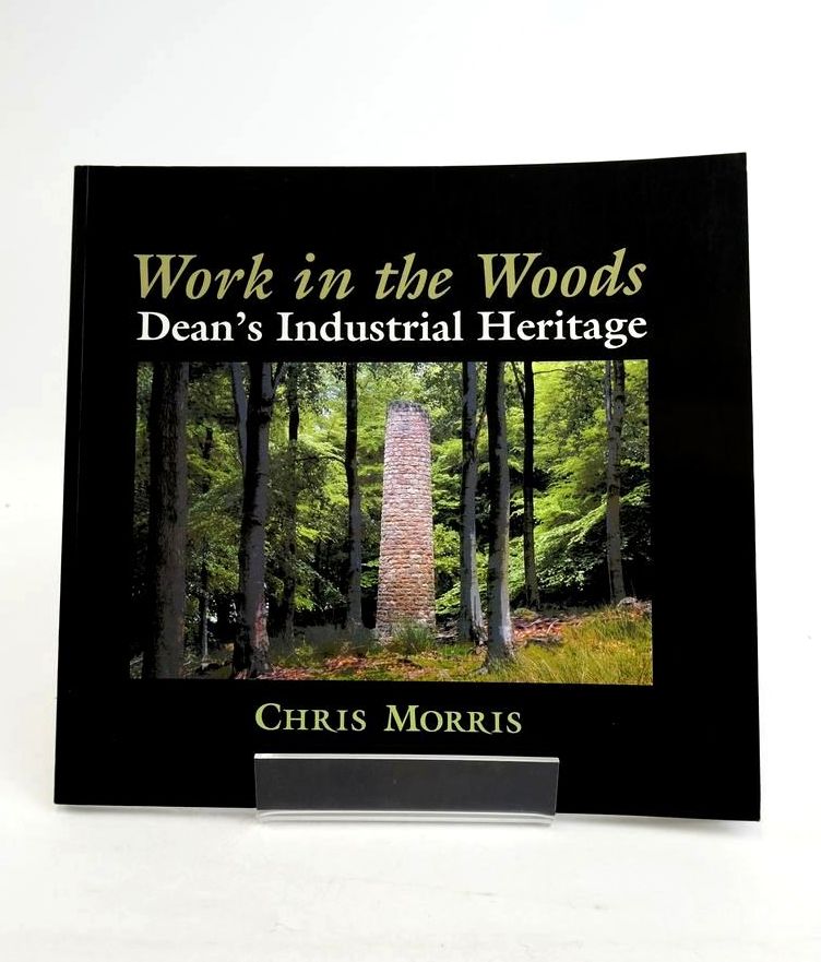 Photo of WORK IN THE WOODS: THE INDUSTRIAL HERITAGE OF DEAN written by Morris, Chris published by TANNERS YARD PRESS (STOCK CODE: 1821211)  for sale by Stella & Rose's Books