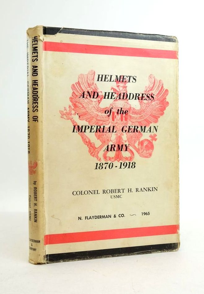 Photo of HELMETS AND HEADDRESS OF THE IMPERIAL GERMAN ARMY 1870-1918 written by Rankin, Robert H. published by N. Flayderman &amp; Co. (STOCK CODE: 1821885)  for sale by Stella & Rose's Books