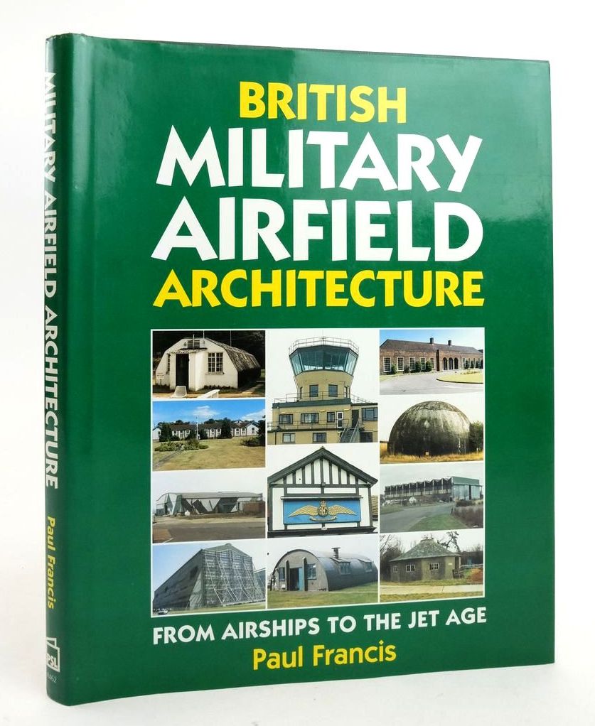 Photo of BRITISH MILITARY AIRFIELD ARCHITECTURE: FROM AIRSHIPS TO THE JET AGE written by Francis, Paul published by Patrick Stephens Limited (STOCK CODE: 1823198)  for sale by Stella & Rose's Books