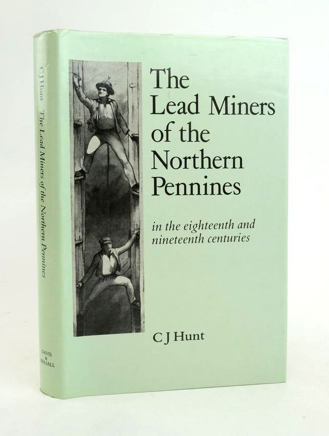 Photo of THE LEAD MINERS OF THE NORTHERN PENNINES IN THE EIGHTEENTH AND NINETEENTH CENTURIES written by Hunt, C.J. published by Davis Books Ltd, George Kelsall (STOCK CODE: 1823362)  for sale by Stella & Rose's Books