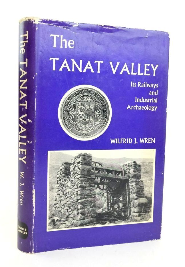 Photo of THE TANAT VALLEY: ITS RAILWAYS AND INDUSTRIAL ARCHAEOLOGY written by Wren, Wilfrid J. published by David &amp; Charles (STOCK CODE: 1823384)  for sale by Stella & Rose's Books