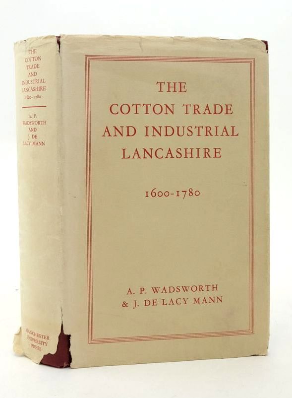 Photo of THE COTTON TRADE AND INDUSTRIAL LANCASHIRE 1600-1780 written by Wadsworth, Alfred P. De Lacy Mann, Julia published by Manchester University Press (STOCK CODE: 1823401)  for sale by Stella & Rose's Books