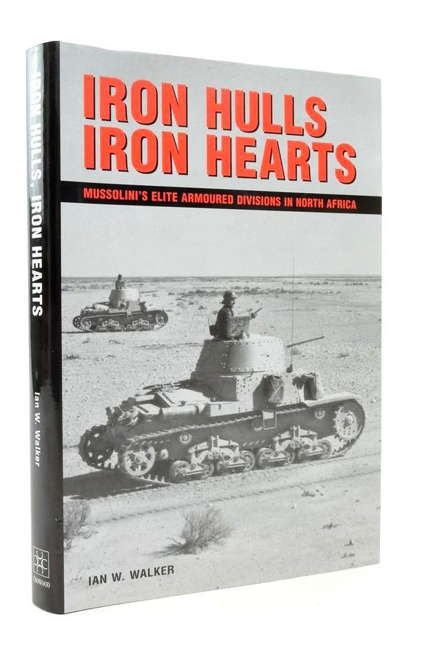 Photo of IRON HULLS IRON HEARTS: MUSSOLINI'S ELITE ARMOURED DIVISIONS IN NORTH AFRICA written by Walker, Ian W. published by The Crowood Press (STOCK CODE: 1823473)  for sale by Stella & Rose's Books