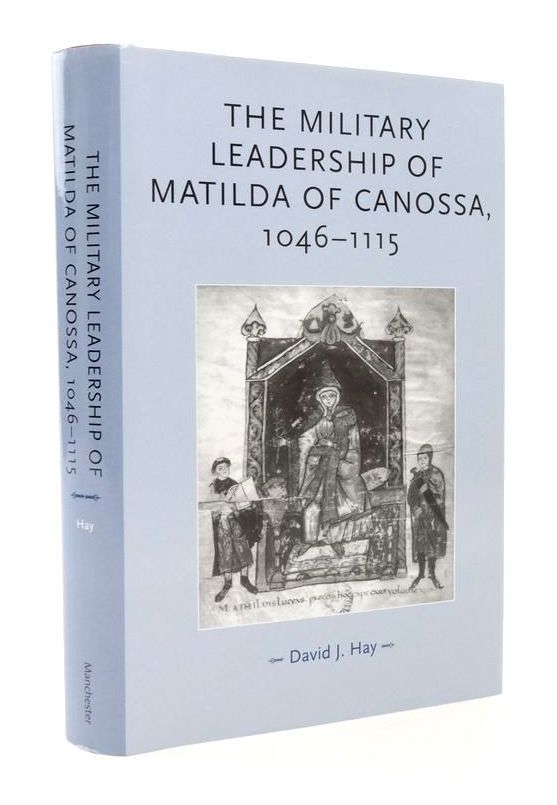 Photo of THE MILITARY LEADERSHIP OF MATILDA OF CANOSSA 1046-1115 written by Hay, David J. published by Manchester University Press (STOCK CODE: 1823482)  for sale by Stella & Rose's Books