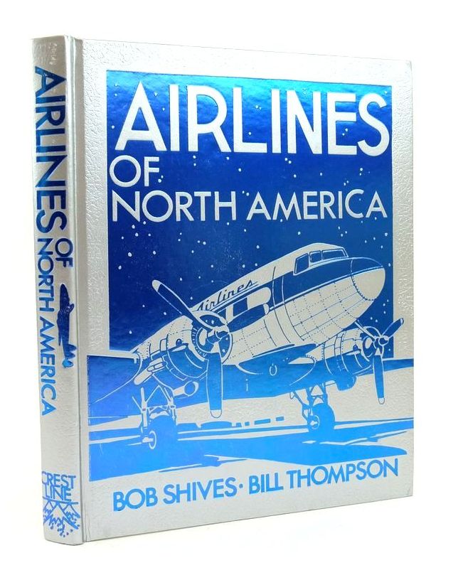 Photo of AIRLINES OF NORTH AMERICA written by Shives, Robert Thompson, William published by Crestline Publishing Co. Inc. (STOCK CODE: 1823770)  for sale by Stella & Rose's Books