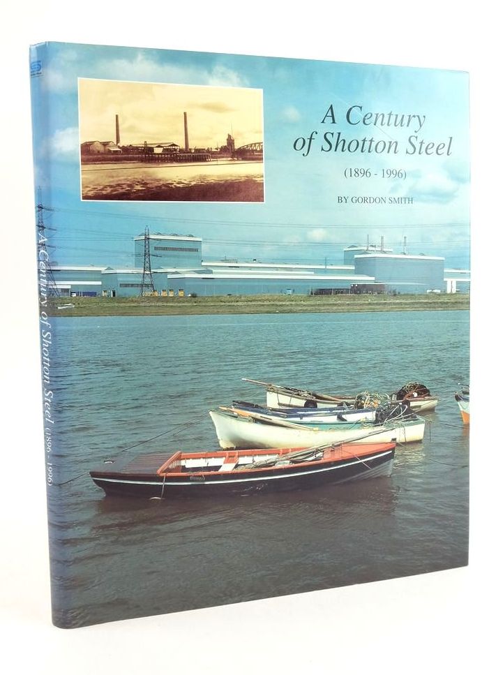 Photo of A CENTURY OF SHOTTON STEEL (1896-1996) written by Smith, Gordon published by British Steel Corporation (STOCK CODE: 1824164)  for sale by Stella & Rose's Books
