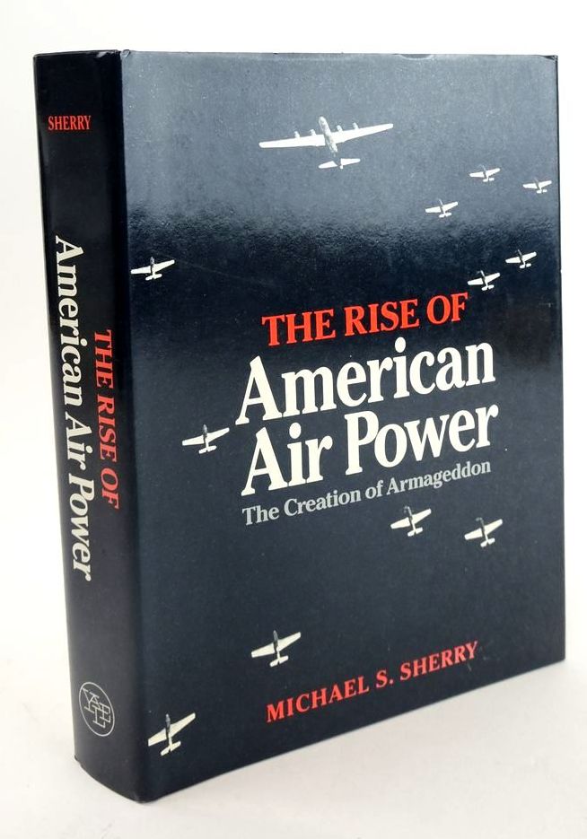 Photo of THE RISE OF AMERICAN AIR POWER: THE CREATION OF ARMAGEDDON- Stock Number: 1824460