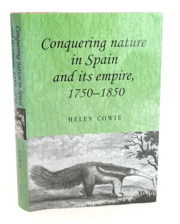 Photo of CONQUERING NATURE IN SPAIN AND ITS EMPIRE 1750-1850 (STUDIES IN IMPERIALISM) written by Cowie, Helen published by Manchester University Press (STOCK CODE: 1825211)  for sale by Stella & Rose's Books