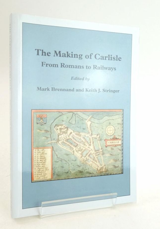 Photo of THE MAKING OF CARLISLE FROM ROMANS TO RAILWAYS written by Brennand, Mark Stringer, Keith J. published by Cumberland &amp; Westmorland Antiquarian &amp; Archaeological Society (STOCK CODE: 1825439)  for sale by Stella & Rose's Books