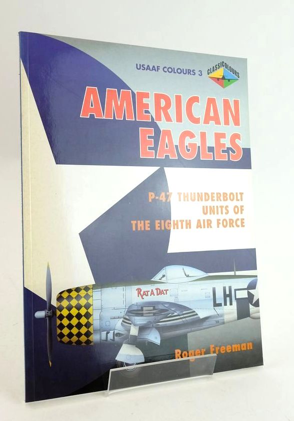 Photo of AMERICAN EAGLES P-47 THUNDERBOLT UNITS OF THE EIGHTH AIR FORCE (CLASSIC COLOURS) written by Freeman, Roger published by Classic Publications (STOCK CODE: 1825469)  for sale by Stella & Rose's Books