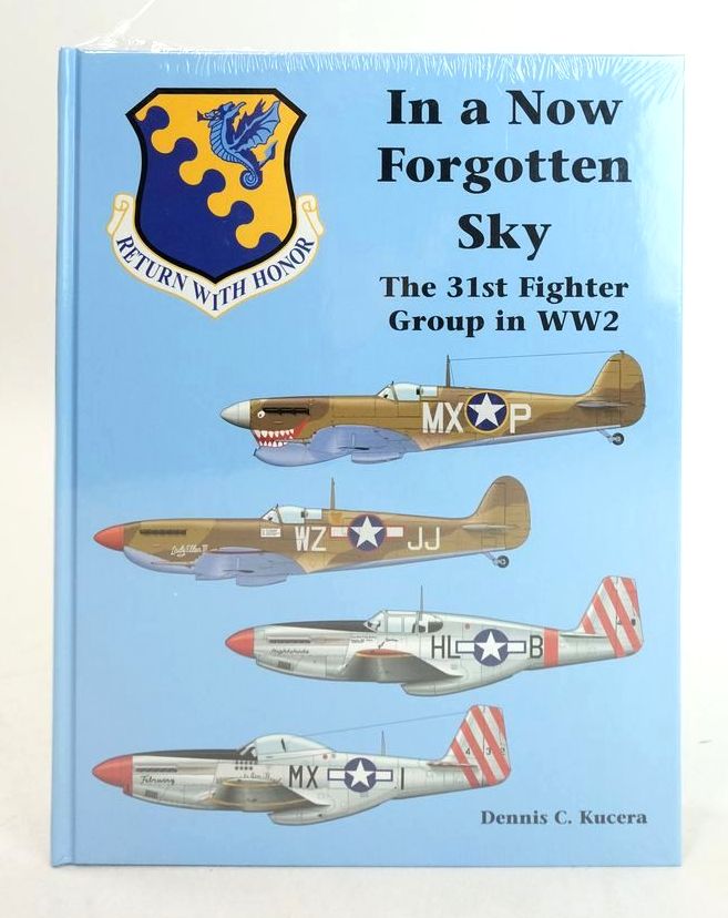 Photo of IN A NOW FORGOTTEN SKY: THE 31ST FIGHTER GROUP IN WW2 written by Kucera, Dennis C. published by Flying Machines Press (STOCK CODE: 1825711)  for sale by Stella & Rose's Books