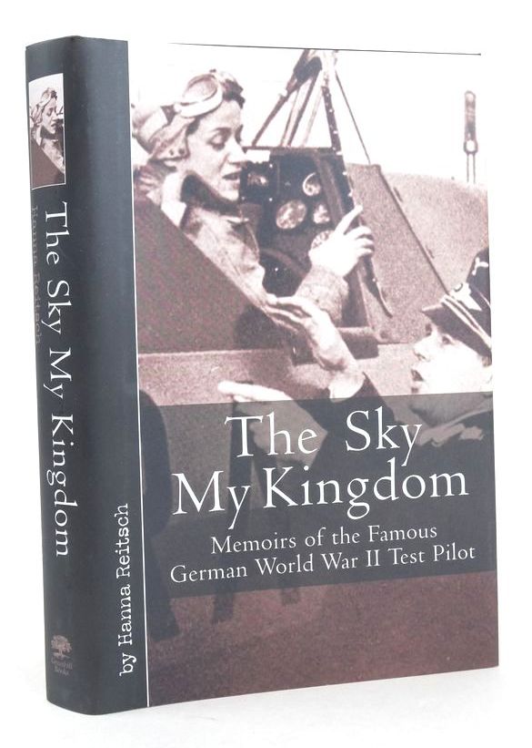 Photo of THE SKY MY KINGDOM: MEMOIRS OF THE FAMOUS GERMAN WORLD WAR II TEST PILOT written by Reitsch, Hanna published by Greenhill Books (STOCK CODE: 1825818)  for sale by Stella & Rose's Books