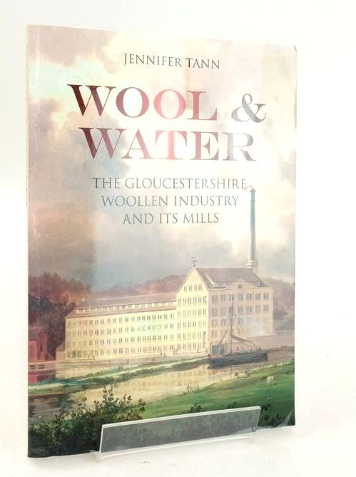 Photo of WOOL &amp; WATER: THE GLOUCESTERSHIRE WOOLLEN INDUSTRY AND ITS MILLS written by Tann, Jennifer published by The History Press (STOCK CODE: 1826273)  for sale by Stella & Rose's Books