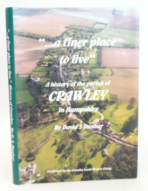 Photo of &quot;... A FINER PLACE TO LIVE&quot;: A HISTORY OF THE PARISH OF CRAWLEY IN HAMPSHIRE written by Dunbar, David S. published by Crawley Local History Group (STOCK CODE: 1826340)  for sale by Stella & Rose's Books