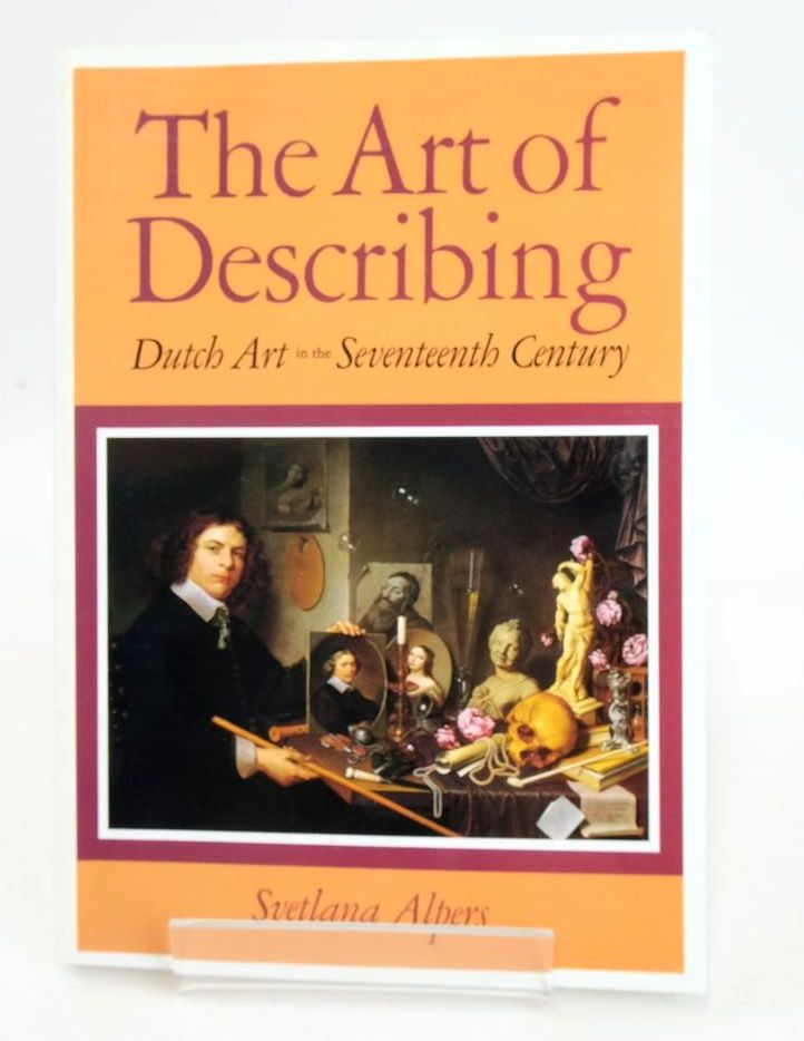 Photo of THE ART OF DESCRIBING: DUTCH ART IN THE SEVENTEENTH CENTURY written by Alpers, Svetlana published by University of Chicago Press (STOCK CODE: 1826388)  for sale by Stella & Rose's Books