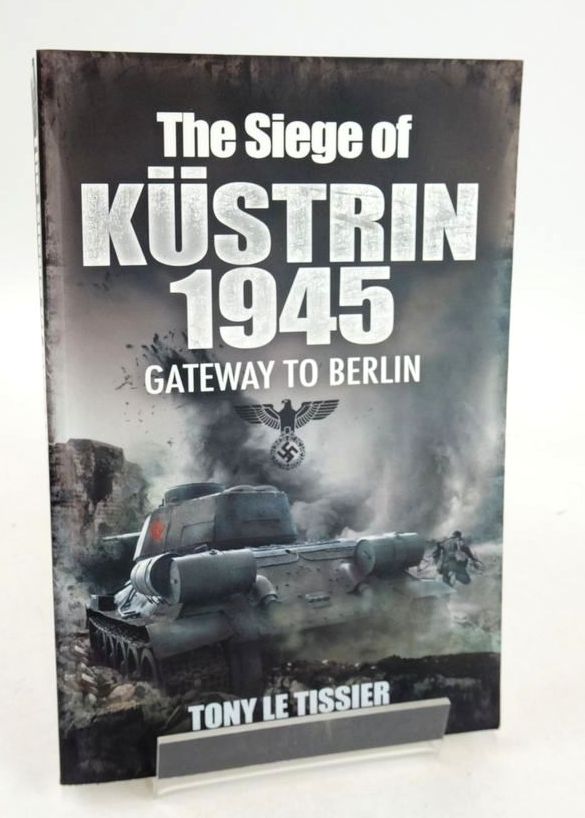 Photo of THE SIEGE OF KUSTRIN, 1945: GATEWAY TO BERLIN written by Le Tissier, Tony published by Pen &amp; Sword Military (STOCK CODE: 1826448)  for sale by Stella & Rose's Books
