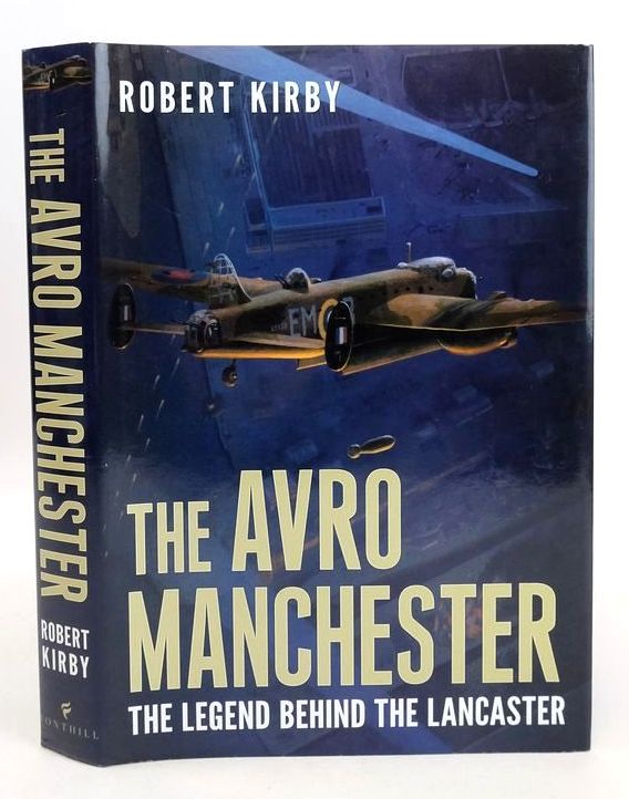 Photo of AVRO MANCHESTER: THE LEGEND BEHIND THE LANCASTER written by Kirby, Robert published by Fonthill Media Limited (STOCK CODE: 1827155)  for sale by Stella & Rose's Books