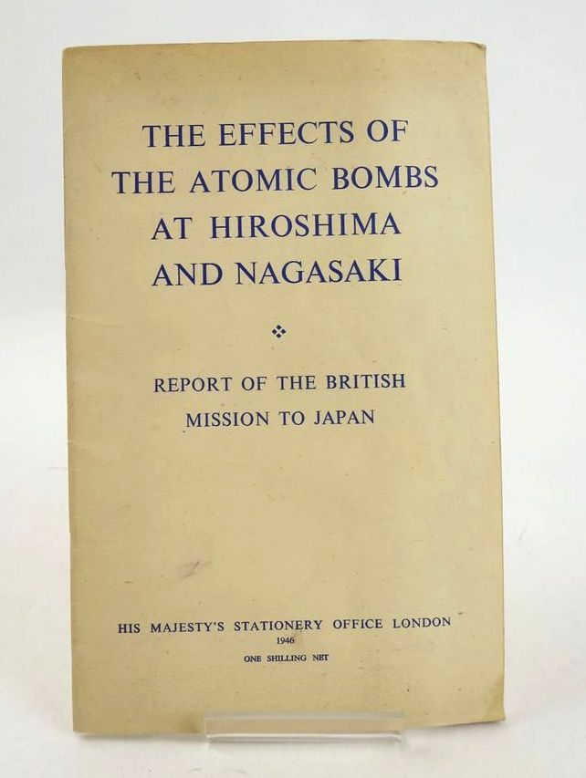 Photo of THE EFFECTS OF THE ATOMIC BOMBS AT HIROSHIMA AND NAGASAKI: REPORT OF THE BRITISH MISSION TO JAPAN published by His Majesty's Stationery Office (STOCK CODE: 1827253)  for sale by Stella & Rose's Books