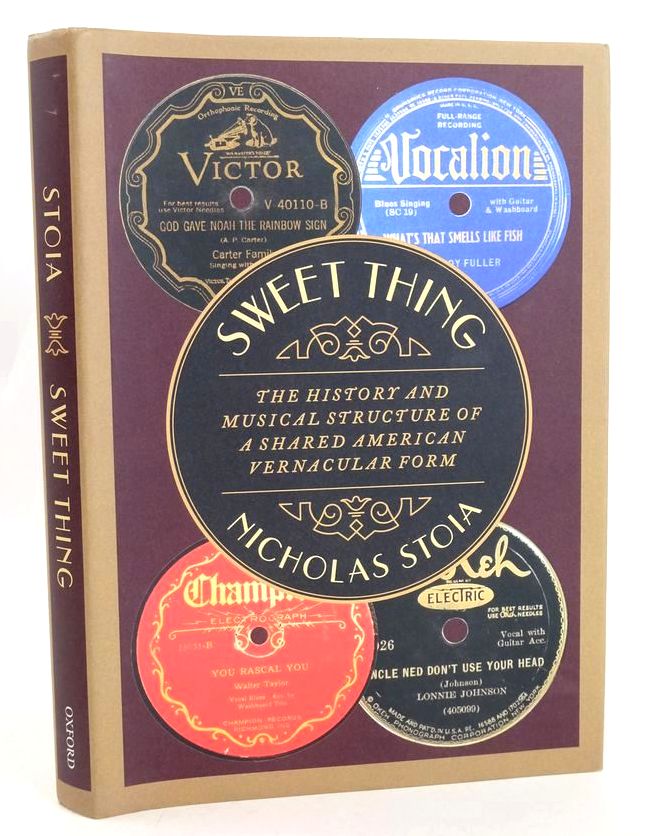 Photo of SWEET THING: THE HISTORY AND MUSICAL STRUCTURE OF A SHARED AMERICAN VERNACULAR FORM written by Stoia, Nicholas published by Oxford University Press (STOCK CODE: 1827470)  for sale by Stella & Rose's Books
